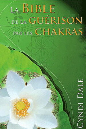 La Bible de la guérison par les chakras