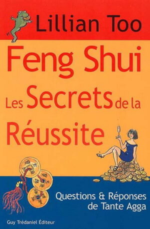 Feng Shui: les secrets de la réussite