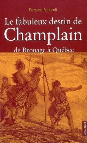 Le fabuleux destin de Champlain de Brouage à Québec