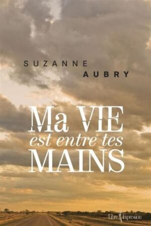Ma vie est entre tes mains