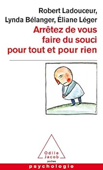 Ârretez de vous faire du souci pour tout et pour rien