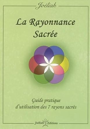La Rayonnance Sacrée: Guide pratique d'utilisation des 7 rayons sacrés