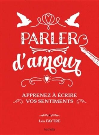 Parlez d'amour: apprenez à écrire vos sentiments