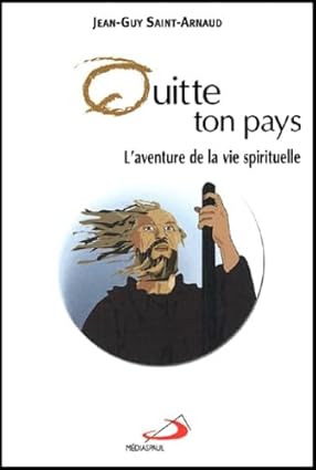 Quitte ton pays: L'aventure de la vie spirituelle