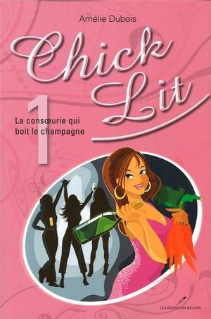 Chick Lit: La consoeurie qui boit le champagne t.1