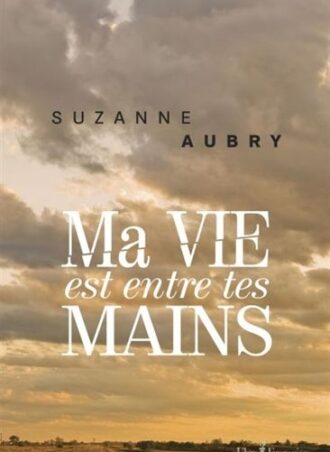 Ma vie est entre tes mains