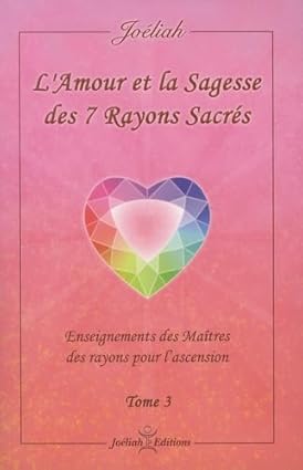 L'amour et la sagesse des 7 rayons sacrés (t.3)