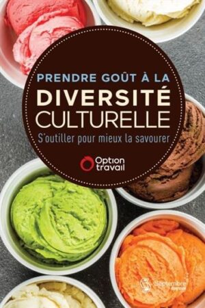 Prendre goût à la diversité culturelle: s'outiller pour mieux la savourer