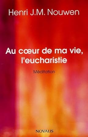 Au coeur de ma vie l'eucharistie: méditation
