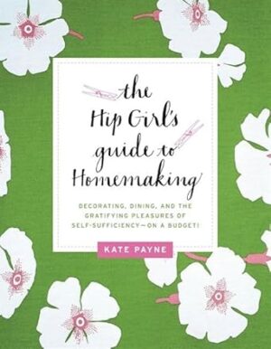 The hip girl's guide to homemaking